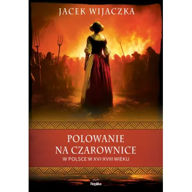 Polowanie na czarownice w Polsce w XVI–XVIII wieku - Jacek Wijaczka