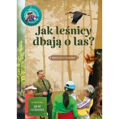 Jak le�nicy dbaj� o las. M�ody obserwator przyrody - Hanna B�dkowska
