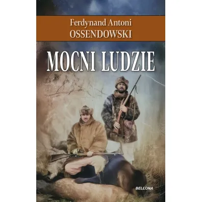 Mocni ludzie - Antoni Ferdynand Ossendowski