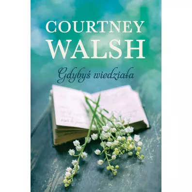 Gdyby� wiedzia�a - Courtney Walsh