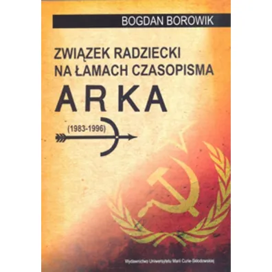 Zwi�zek Radziecki na �amach czasopisma ARKA (1983-1996) - Bogdan Borowik