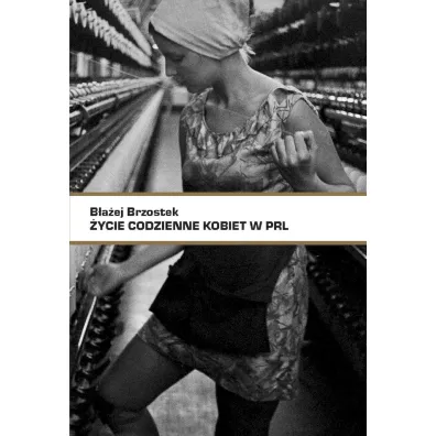 �ycie codzienne kobiet w PRL - B�a�ej Brzostek