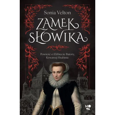 Zamek S�owika. Powie�� o El�biecie Batory, Krwawej Hrabinie