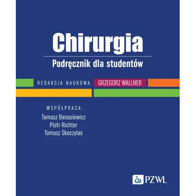 Chirurgia. Podr�cznik dla student�w - Grzegorz Wallner, Tomasz  Banasiewicz, Piotr Richter, Tomasz  Skoczylas