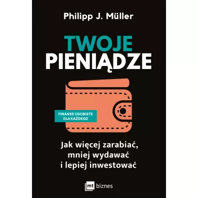 Twoje pienidze. Jak wicej zarabia, mniej wydawa i lepiej inwestowa - Philipp J. Muller