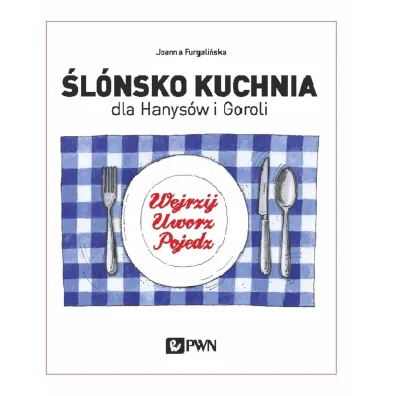 �l�nsko kuchnia dla Hanys�w i Goroli. Wejrzyj. Uworz. Pojedz - Joanna Furgali�ska