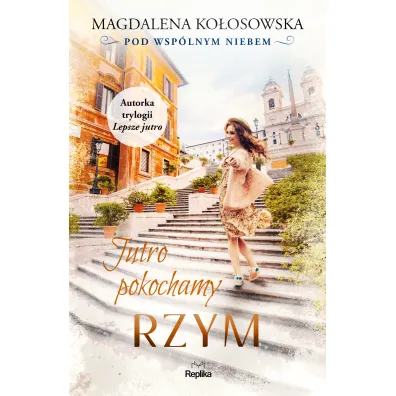 Jutro pokochamy Rzym. Pod wsp�lnym niebem. Tom 3 - Magdalena Ko�osowska