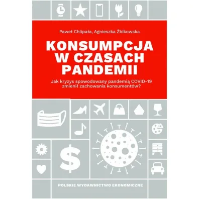 Konsumpcja w czasach pandemii - Agnieszka �bikowska, Pawe� Chlipa�a