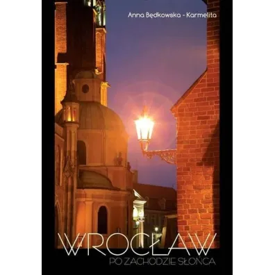 Wroc�aw po zachodzie s�o�ca wersja POLSKA - Anna B�dkowska-Karmelita