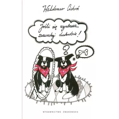 Je�li si� zgadzasz, zaszczekaj dwukrotnie! - Waldemar Cicho�, Magdalena  Nowacka-Kolano