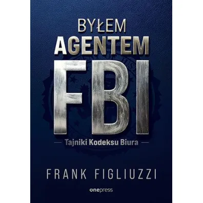 By�em agentem FBI. Tajniki Kodeksu Biura - Frank Figliuzzi
