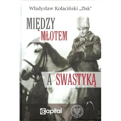 Mi�dzy m�otem a swastyk� - W�adys�aw Ko�aci�ski
