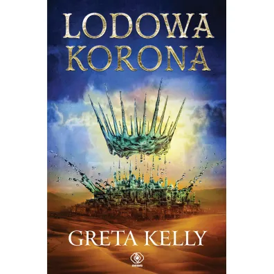 Lodowa Korona. Tom 1 - Greta Kelly