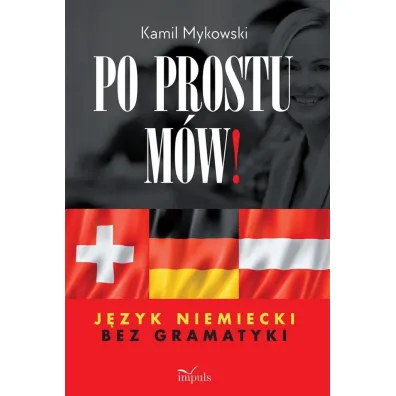 Po prostu m�w! J�zyk niemiecki bez gramatyki - Kamil  Mykowski