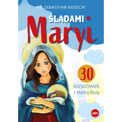 �ladami Maryi. 30 Krzy��wek z Matk� Bo�� - Sebastian Kosecki