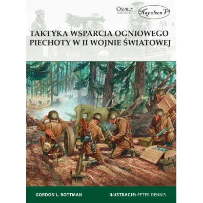 Taktyka wsparcia ogniowego piechoty w II wojnie �wiatowej - Gordon L. Rottman