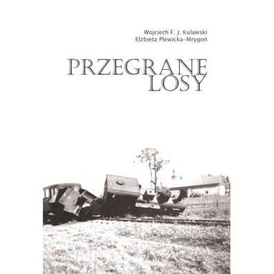 Przegrane losy - El�bieta Plewicka-Mrygo�, Wojciech F Kulawski