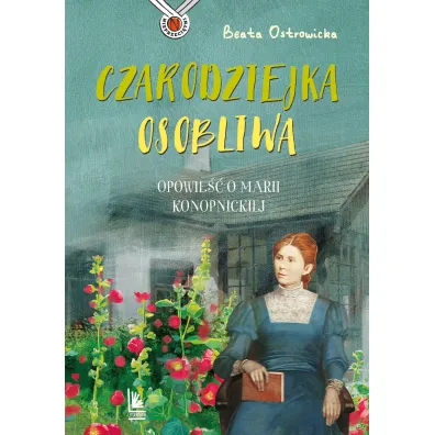 Czarodziejka osobliwa. Opowie�� o Marii Konopnickiej