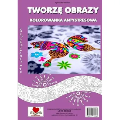 Tworz� obrazy. Kolorowanka antystresowa - Agnieszka Wile�ska
