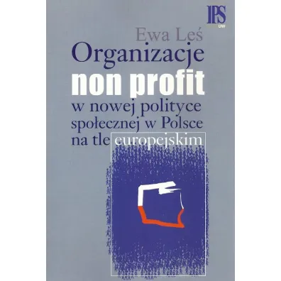 Organizacje non profit w nowej polityce spo�ecznej w Polsce na tle europejskim - Ewa Le�