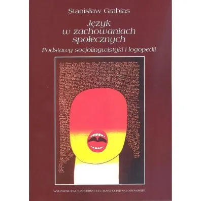 J�zyk w zachowaniach spo�ecznych. Podstawy socjolingwistyki i logopedii - Stanis�aw Grabias