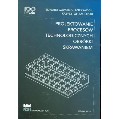 Projektowanie proces�w technologicznych - Krzysztof Zag�rski, Edward  Gawlik, Stanis�aw Gil