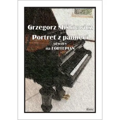 Portret z pami�ci - utwory na fortepian - Grzegorz  Mi�kiewicz