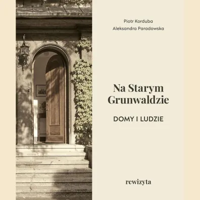 Na Starym Grunwaldzie. Domy i ludzie. Rewizyta - Aleksandra Paradowska, Piotr Korduba