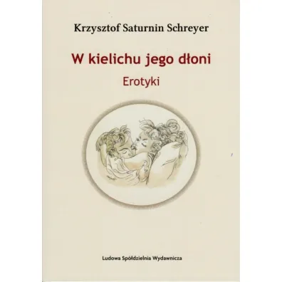W kielichu jego d�oni - Krzysztof Saturnin  Schreyer