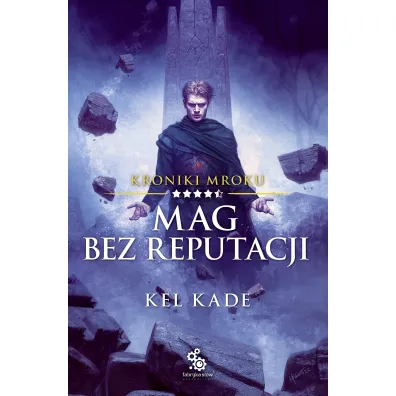 Mag bez reputacji. Kroniki Mroku. Tom 4.5 - Kel Kade