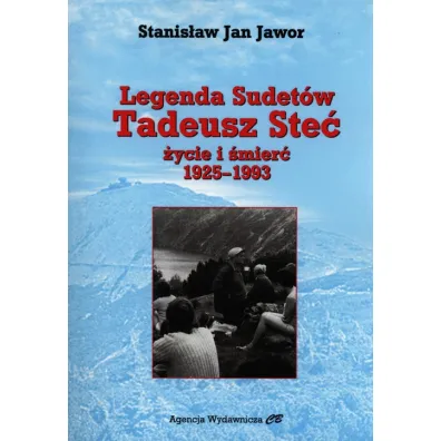 Legenda Sudet�w. Tadeusz Ste�. �ycie i �mier� 1925-1993 - Stanis�aw Jan Jawor