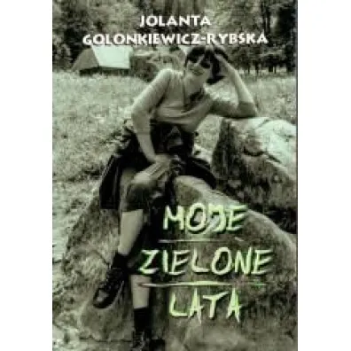 Moje zielone lata - Jolanta  Golonkiewicz-Rybska