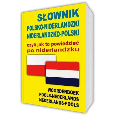 S�ownik polsko-niderlandzki niderlandzko-polski czyli jak to powiedzie� po niderlandzku