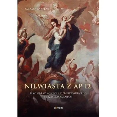 Niewiasta z Ap 12 jako obraz ko�cio�a pielgrzymuj�cego i prze�ladowanego - Barbara Barylak