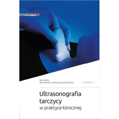 Ultrasonografia tarczycy w praktyce klinicznej w.2 - Marek Rucha�a, Ewelina Szczepanek-Parulska
