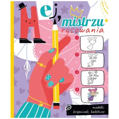 Hej, mistrzu rysowania! Modelki, ksi�niczki, baletnice