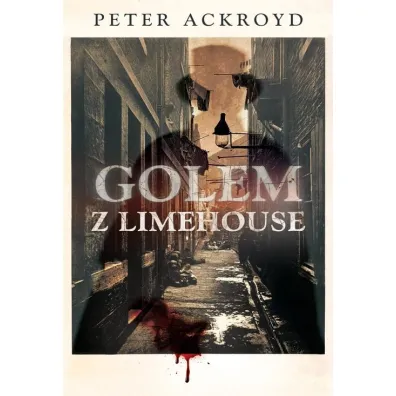 Golem Z Limehouse Ackroyd Peter - Peter Ackroyd