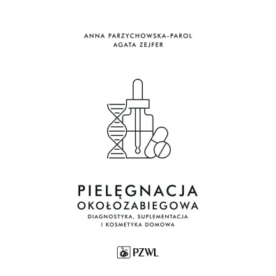 Piel�gnacja oko�ozabiegowa. Diagnostyka, suplementacja i kosmetyka domowa - Agata  Zejfer, Anna Parzychowska-Parol