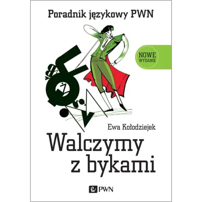 Walczymy z bykami. Poradnik j�zykowy PWN - Ewa Ko�odziejek