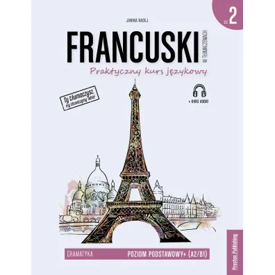 Francuski w t�umaczeniach. Gramatyka 2. Poziom A2/B1 - Janina Radej