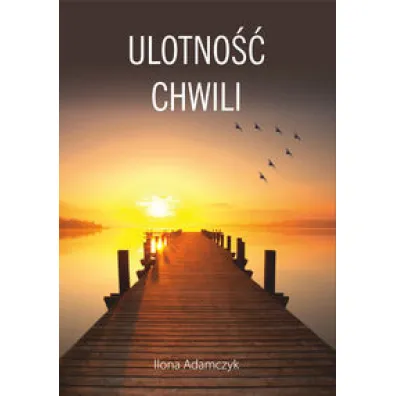 Ulotno�� chwili - Ilona  Adamczyk