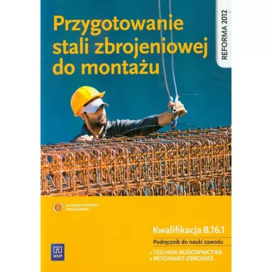 Przygotowanie stali zbrojeniowej do monta�u. Podr�cznik do nauki zawodu technik budownictwa 2013 (S) - Miros�aw Koz�owski