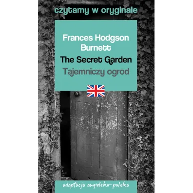 The Secret Garden. Tajemniczy ogr�d. Adaptacja angielsko-polska. Czytamy w oryginale - Frances Hodgson Burnett