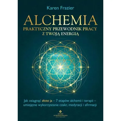 Alchemia. Praktyczny przewodnik pracy z twoj� energi� - Karen Frazier