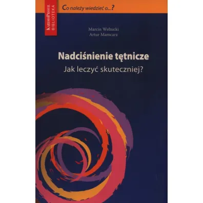 Nadci�nienie t�tnicze. Jak leczy� skuteczniej? - Artur Mamcarz, Marcin We�nicki