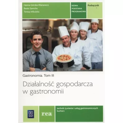 Dziaalno gospodarcza w gastronomii. Gastronomia. Podrcznik do nauki zawodw technik ywienia i usug gastronomicznych oraz kucharz. Tom III. Szkoy ponadgimnazjalne - Beata Sawicka, Hanna Grska-Warsewicz, Teresa Mik, Teresa Mikulska
