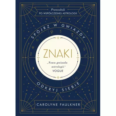 Znaki. Spjrz w gwiazdy. Okryj siebie. Przewodnik po wspczesnej astrologii - Carolyne Faulkner