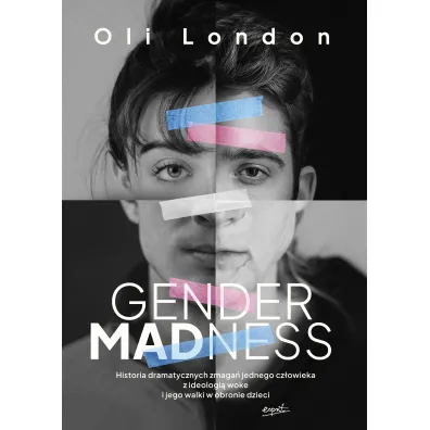 Gender Madness. Historia dramatycznych zmaga� jednego cz�owieka z ideologi� woke i jego walki w obronie dzieci - Oli London