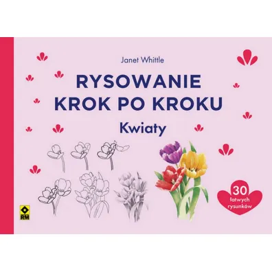 Rysowanie krok po kroku. Kwiaty - Polly Pinder, Susie Hodge, Eva Dutton, Jonathan Newey