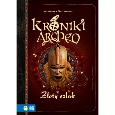 Z�oty szlak. Kroniki Archeo. Tom 11 - Agnieszka Stelmaszyk